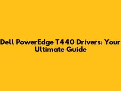 Dell PowerEdge T440 Drivers: Your Ultimate Guide