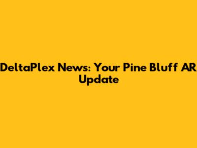 DeltaPlex News: Your Pine Bluff AR Update