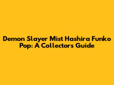 Demon Slayer Mist Hashira Funko Pop: A Collector's Guide