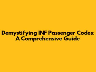 Demystifying INF Passenger Codes: A Comprehensive Guide