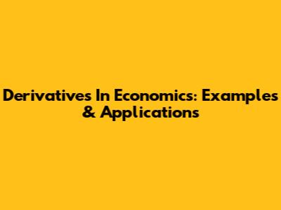 Derivatives In Economics: Examples & Applications