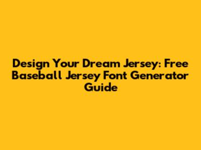 Design Your Dream Jersey: Free Baseball Jersey Font Generator Guide