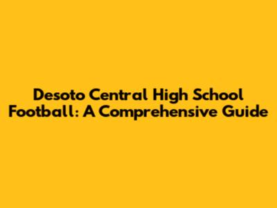 Desoto Central High School Football: A Comprehensive Guide