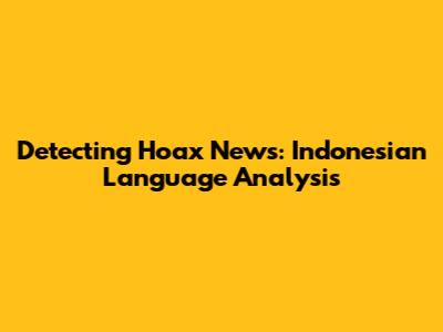 Detecting Hoax News: Indonesian Language Analysis