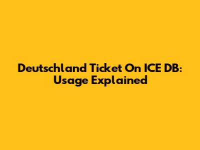 Deutschland Ticket On ICE DB: Usage Explained