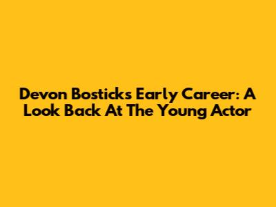 Devon Bostick's Early Career: A Look Back At The Young Actor