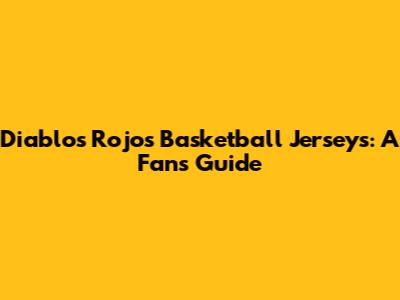 Diablos Rojos Basketball Jerseys: A Fan's Guide