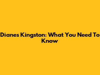 Diane's Kingston: What You Need To Know