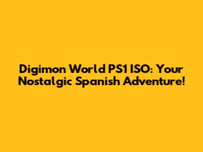 Digimon World PS1 ISO: Your Nostalgic Spanish Adventure!