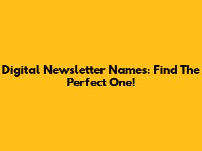 Digital Newsletter Names: Find The Perfect One!