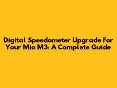 Digital Speedometer Upgrade For Your Mio M3: A Complete Guide
