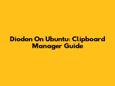 Diodon On Ubuntu: Clipboard Manager Guide