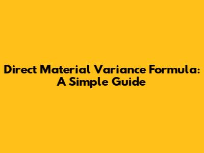 Direct Material Variance Formula: A Simple Guide