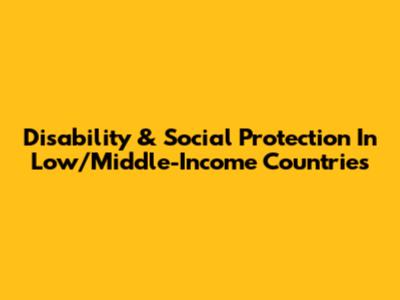 Disability & Social Protection In Low/Middle-Income Countries