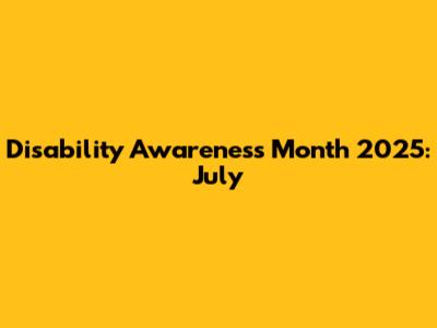 Disability Awareness Month 2025: July