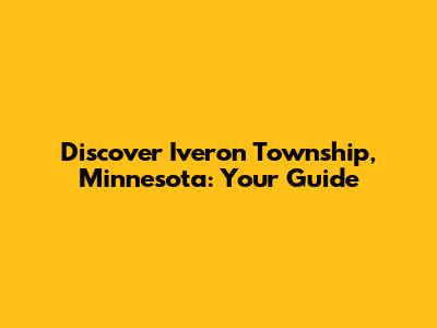 Discover Iveron Township, Minnesota: Your Guide