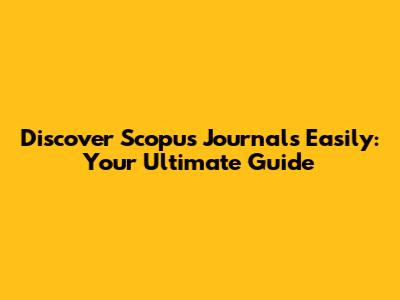 Discover Scopus Journals Easily: Your Ultimate Guide