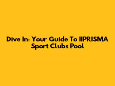 Dive In: Your Guide To IIPRISMA Sport Club's Pool