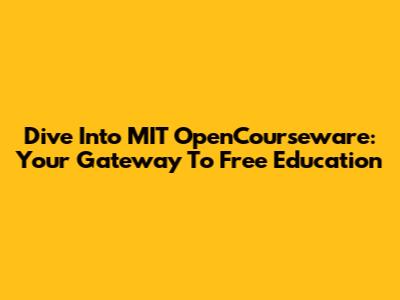 Dive Into MIT OpenCourseware: Your Gateway To Free Education