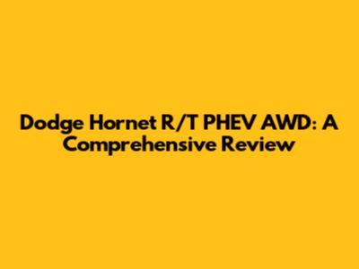Dodge Hornet R/T PHEV AWD: A Comprehensive Review