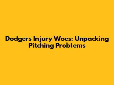 Dodger's Injury Woes: Unpacking Pitching Problems