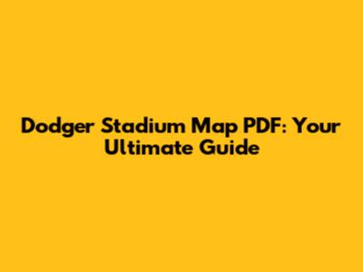 Dodger Stadium Map PDF: Your Ultimate Guide