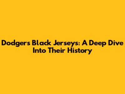 Dodgers' Black Jerseys: A Deep Dive Into Their History
