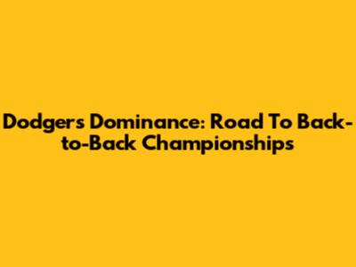 Dodgers' Dominance: Road To Back-to-Back Championships