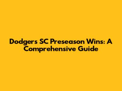 Dodgers' SC Preseason Wins: A Comprehensive Guide