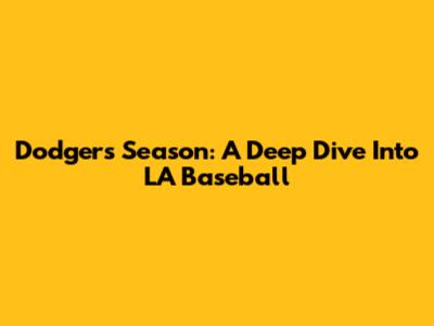 Dodgers' Season: A Deep Dive Into LA Baseball