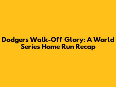 Dodgers' Walk-Off Glory: A World Series Home Run Recap