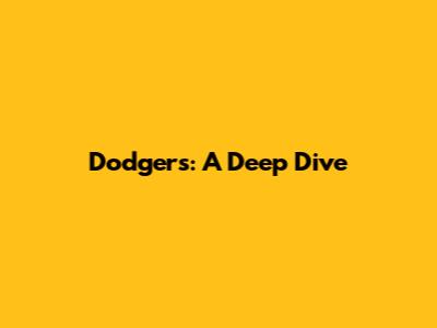 Dodgers: A Deep Dive
