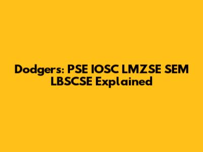 Dodgers: PSE IOSC LMZSE SEM LBSCSE Explained