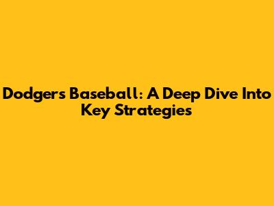 Dodgers Baseball: A Deep Dive Into Key Strategies
