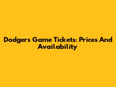 Dodgers Game Tickets: Prices And Availability