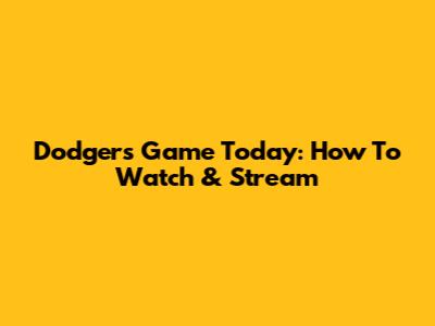 Dodgers Game Today: How To Watch & Stream