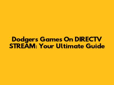 Dodgers Games On DIRECTV STREAM: Your Ultimate Guide