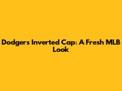 Dodgers Inverted Cap: A Fresh MLB Look
