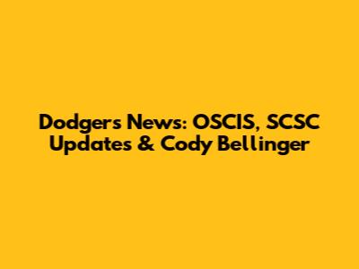 Dodgers News: OSCIS, SCSC Updates & Cody Bellinger