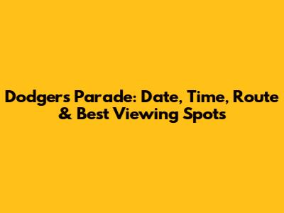 Dodgers Parade: Date, Time, Route & Best Viewing Spots