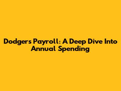 Dodgers Payroll: A Deep Dive Into Annual Spending