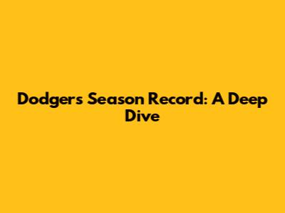 Dodgers Season Record: A Deep Dive