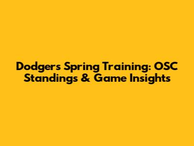 Dodgers Spring Training: OSC Standings & Game Insights