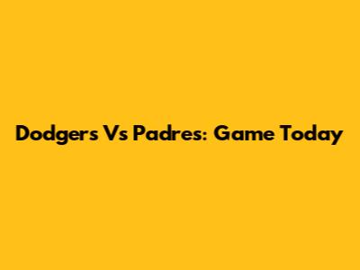 Dodgers Vs Padres: Game Today