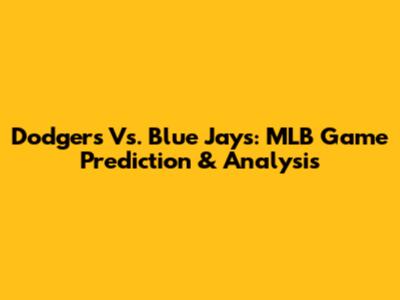 Dodgers Vs. Blue Jays: MLB Game Prediction & Analysis