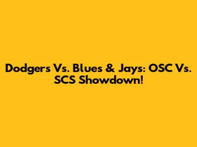Dodgers Vs. Blues & Jays: OSC Vs. SCS Showdown!