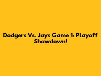 Dodgers Vs. Jays Game 1: Playoff Showdown!