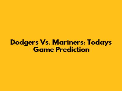 Dodgers Vs. Mariners: Today's Game Prediction
