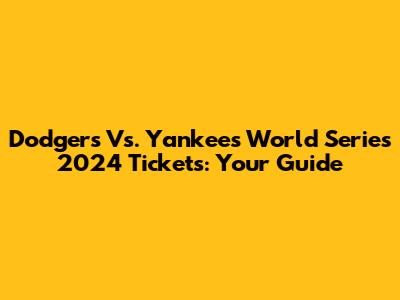 Dodgers Vs. Yankees World Series 2024 Tickets: Your Guide