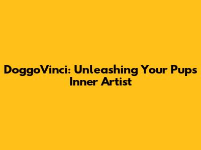 DoggoVinci: Unleashing Your Pup's Inner Artist